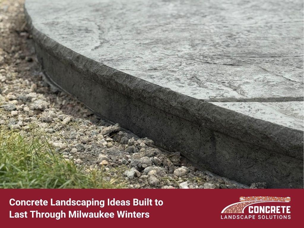 Hero image featuring a freshly poured, textured concrete surface with text overlay reading "Concrete Landscaping Ideas Built to Last Through Milwaukee Winters" and the Concrete Landscape Solutions company logo.